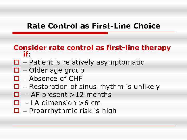 Rate Control as First-Line Choice Consider rate control as first-line therapy if: o –