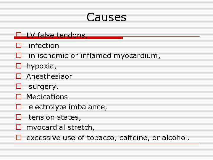 Causes o o o LV false tendons, infection in ischemic or inflamed myocardium, hypoxia,