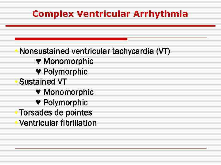 Complex Ventricular Arrhythmia • Nonsustained ventricular tachycardia (VT) ♥ Monomorphic ♥ Polymorphic • Sustained
