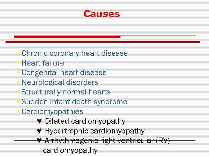 Causes • Chronic coronary heart disease • Heart failure • Congenital heart disease •