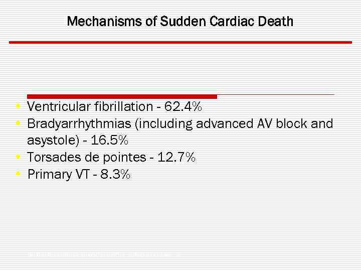 Mechanisms of Sudden Cardiac Death • Ventricular fibrillation - 62. 4% • Bradyarrhythmias (including