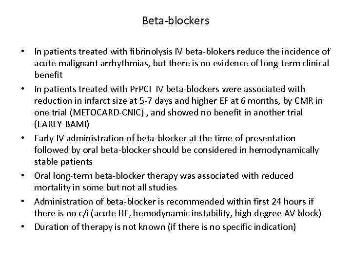 Beta-blockers • In patients treated with fibrinolysis IV beta-blokers reduce the incidence of acute