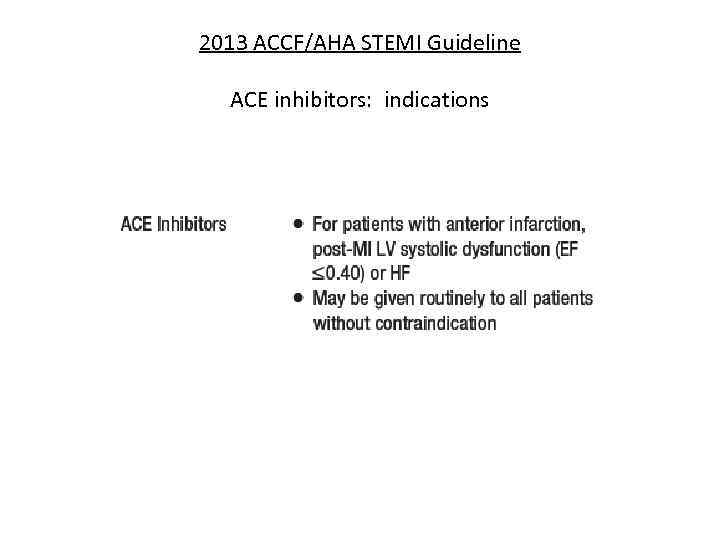 2013 ACCF/AHA STEMI Guideline ACE inhibitors: indications 