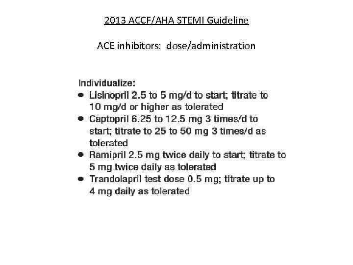 2013 ACCF/AHA STEMI Guideline ACE inhibitors: dose/administration 