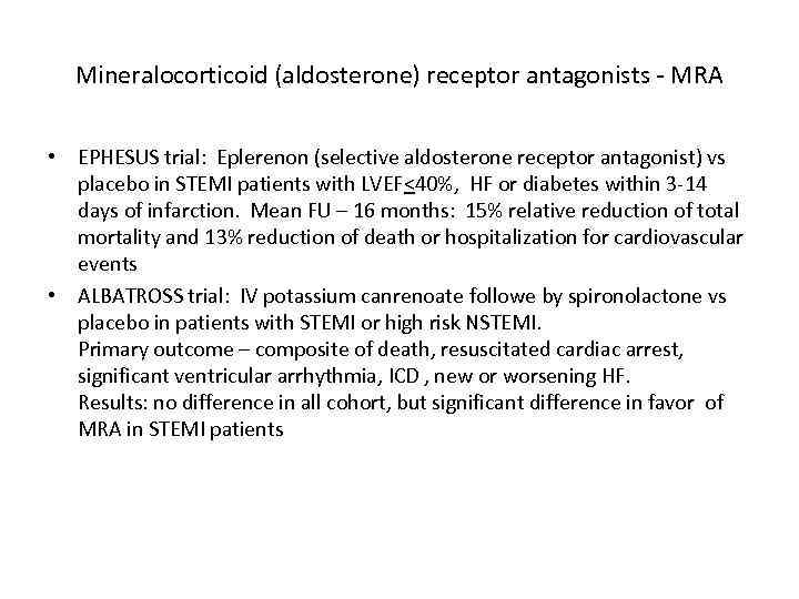 Mineralocorticoid (aldosterone) receptor antagonists - MRA • EPHESUS trial: Eplerenon (selective aldosterone receptor antagonist)