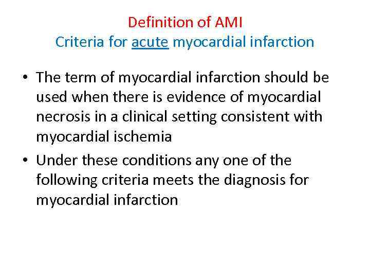 Definition of AMI Criteria for acute myocardial infarction • The term of myocardial infarction