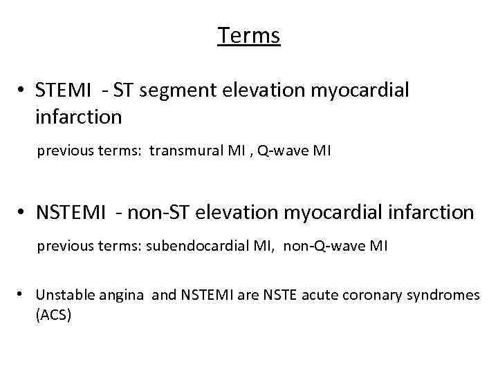 Terms • STEMI - ST segment elevation myocardial infarction previous terms: transmural MI ,