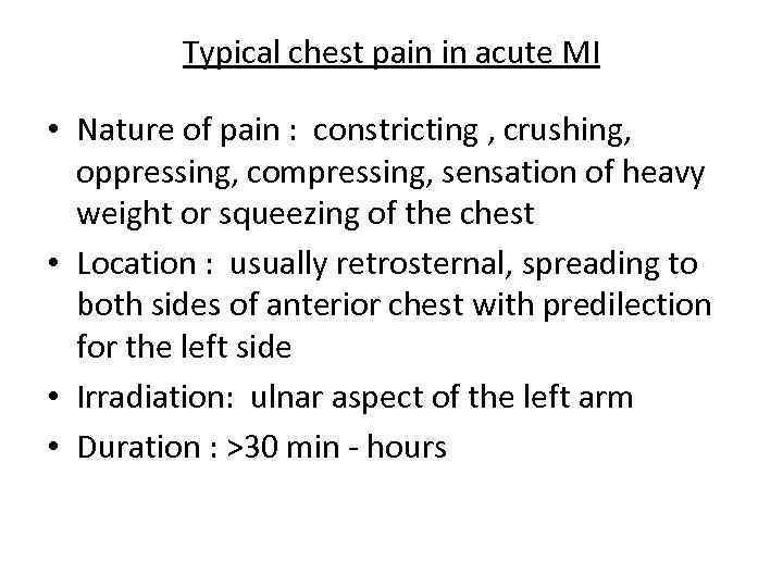 Typical chest pain in acute MI • Nature of pain : constricting , crushing,