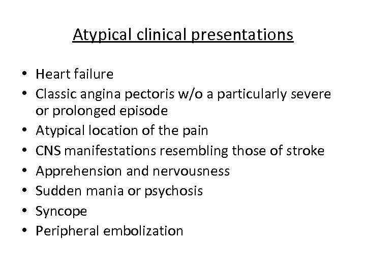 Atypical clinical presentations • Heart failure • Classic angina pectoris w/o a particularly severe