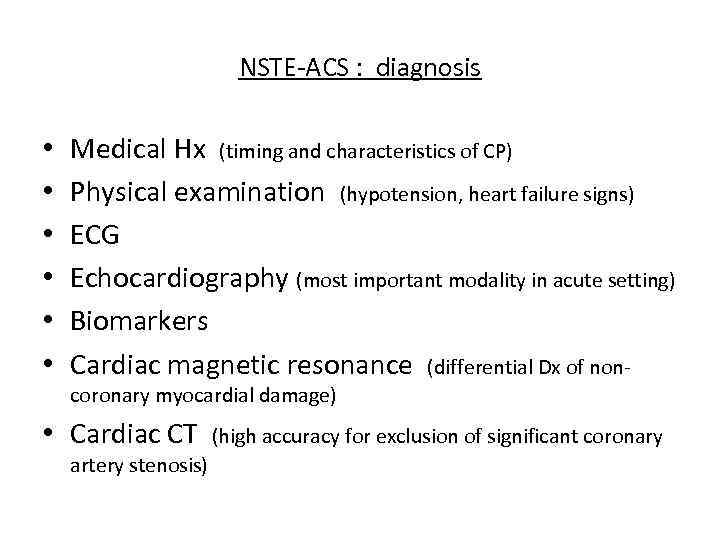 NSTE-ACS : diagnosis • • • Medical Hx (timing and characteristics of CP) Physical