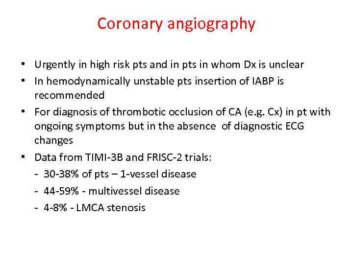 Coronary angiography • Urgently in high risk pts and in pts in whom Dx