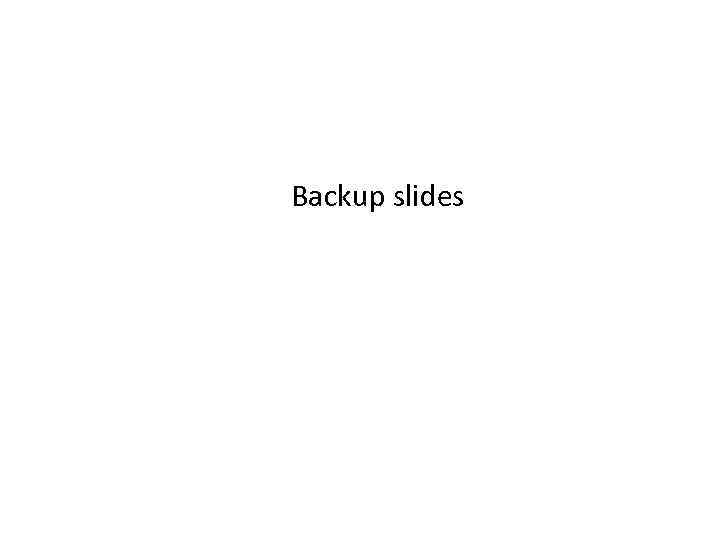 Backup slides 
