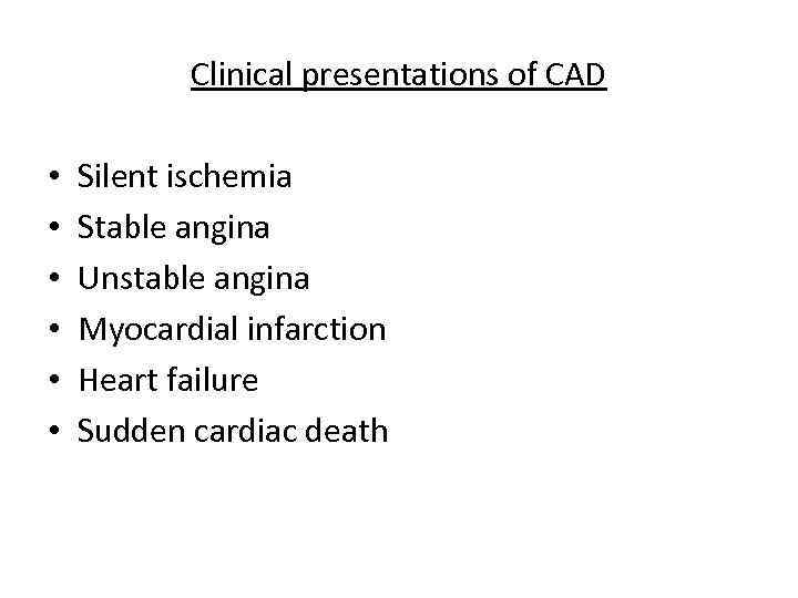 Clinical presentations of CAD • • • Silent ischemia Stable angina Unstable angina Myocardial