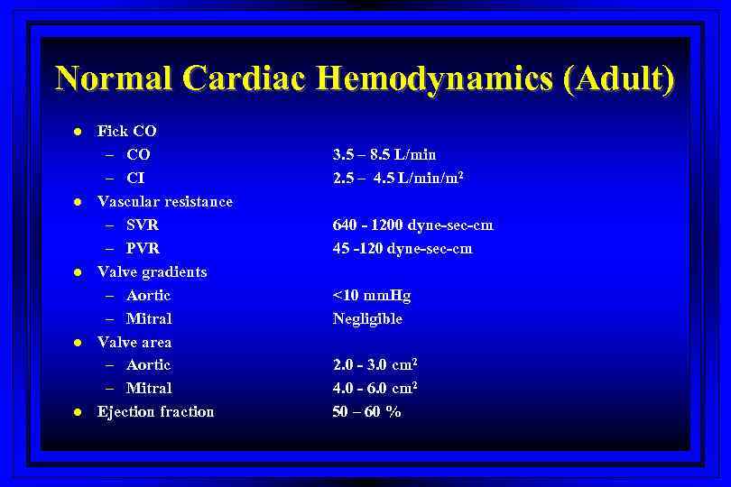 Normal Cardiac Hemodynamics (Adult) l l l Fick CO – CI Vascular resistance –