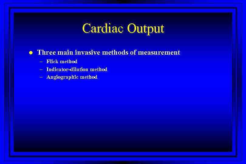 Cardiac Output l Three main invasive methods of measurement – Flick method – Indicator-dilution