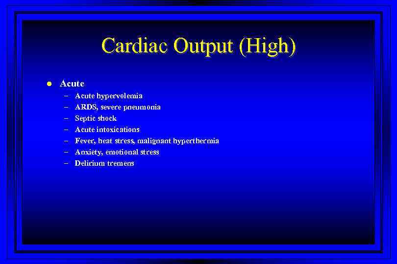 Cardiac Output (High) l Acute – – – – Acute hypervolemia ARDS, severe pneumonia