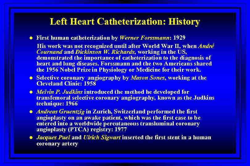 Left Heart Catheterization: History l l l First human catheterization by Werner Forssmann: 1929