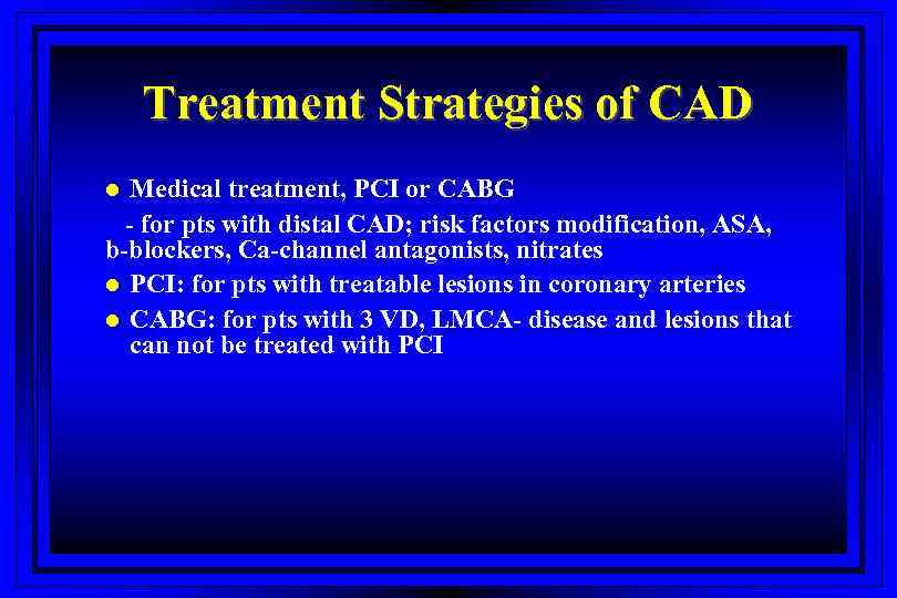 Treatment Strategies of CAD Medical treatment, PCI or CABG - for pts with distal