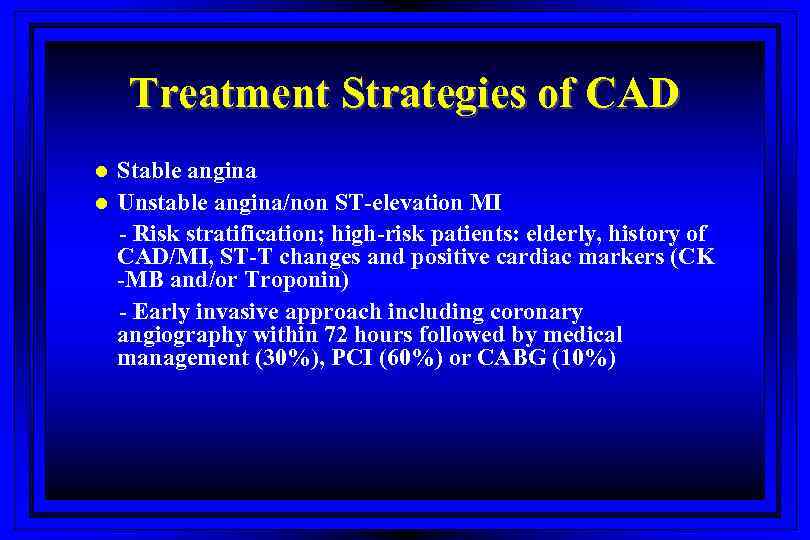 Treatment Strategies of CAD l l Stable angina Unstable angina/non ST-elevation MI - Risk