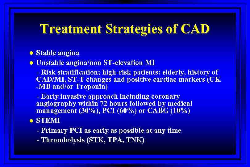 Treatment Strategies of CAD l l l Stable angina Unstable angina/non ST-elevation MI -