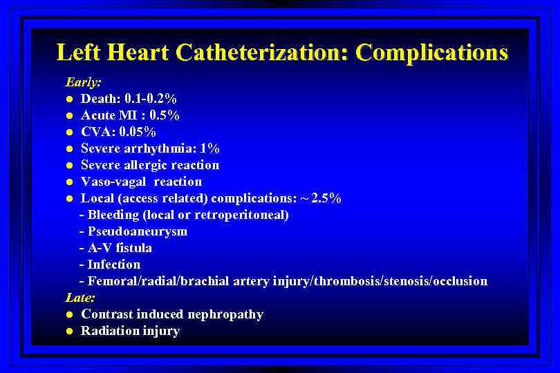 Left Heart Catheterization: Complications Early: l Death: 0. 1 -0. 2% l Acute MI