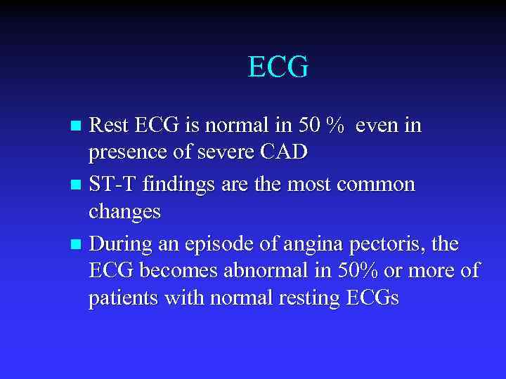 ECG Rest ECG is normal in 50 % even in presence of severe CAD