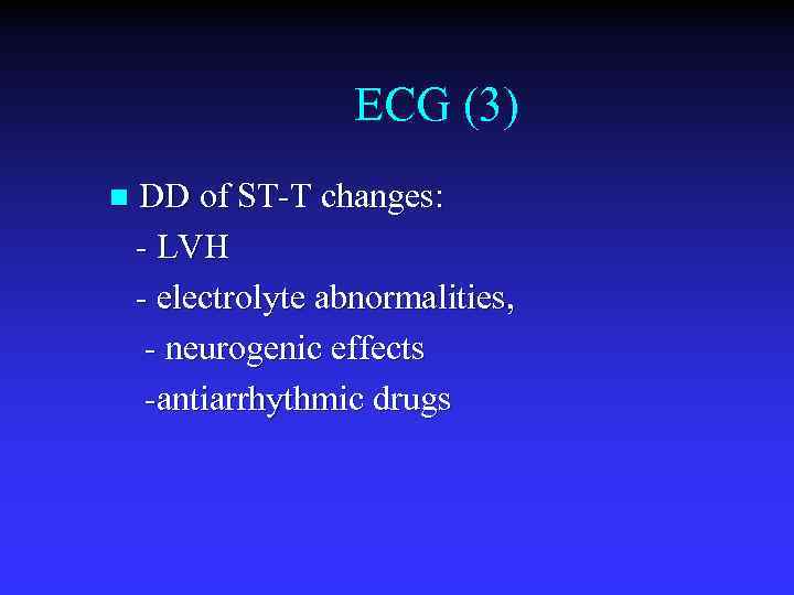 ECG (3) n DD of ST-T changes: - LVH - electrolyte abnormalities, - neurogenic