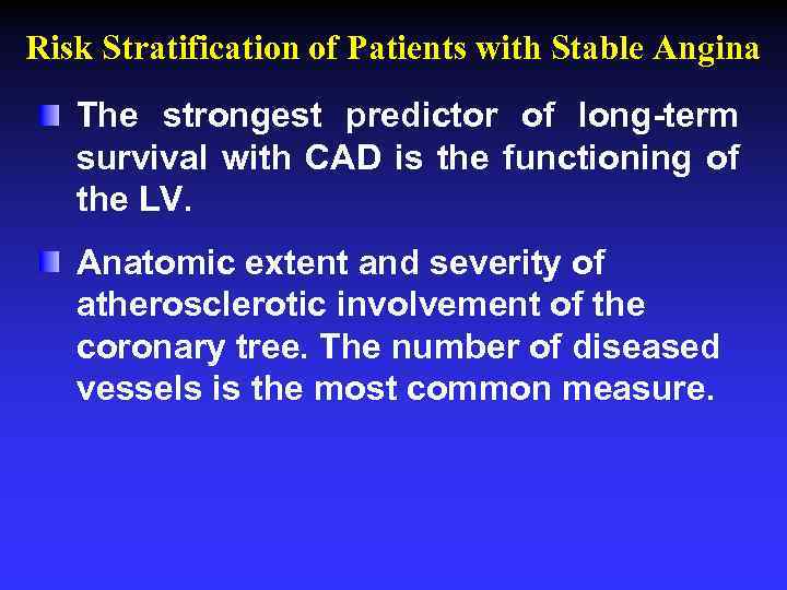 Risk Stratification of Patients with Stable Angina The strongest predictor of long-term survival with
