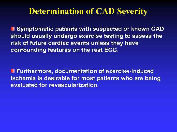 Determination of CAD Severity Symptomatic patients with suspected or known CAD should usually undergo