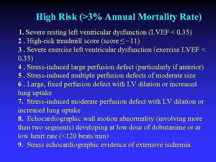 High Risk (>3% Annual Mortality Rate) 1. Severe resting left ventricular dysfunction (LVEF <