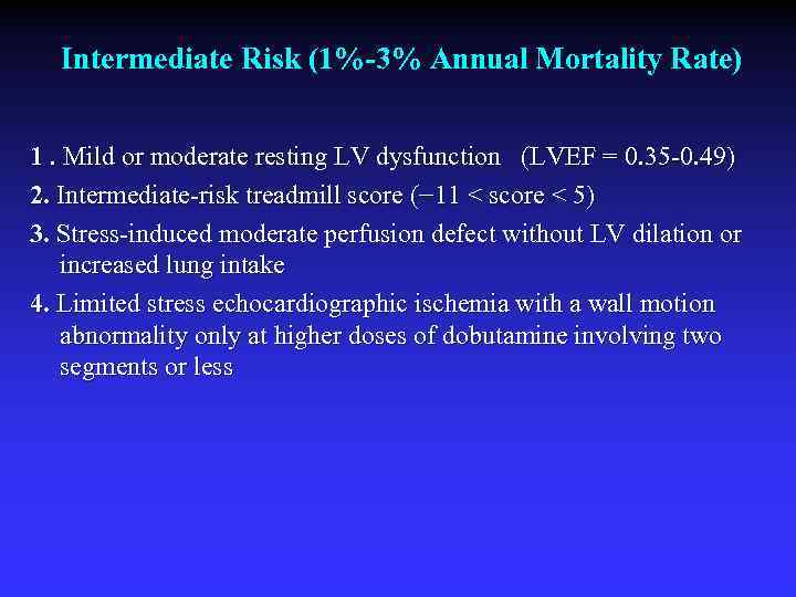 Intermediate Risk (1%-3% Annual Mortality Rate) 1. Mild or moderate resting LV dysfunction (LVEF