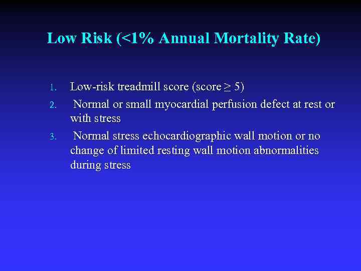 Low Risk (<1% Annual Mortality Rate) 1. 2. 3. Low-risk treadmill score (score ≥