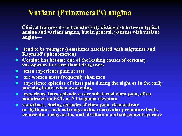 Variant (Prinzmetal's) angina Clinical features do not conclusively distinguish between typical angina and variant