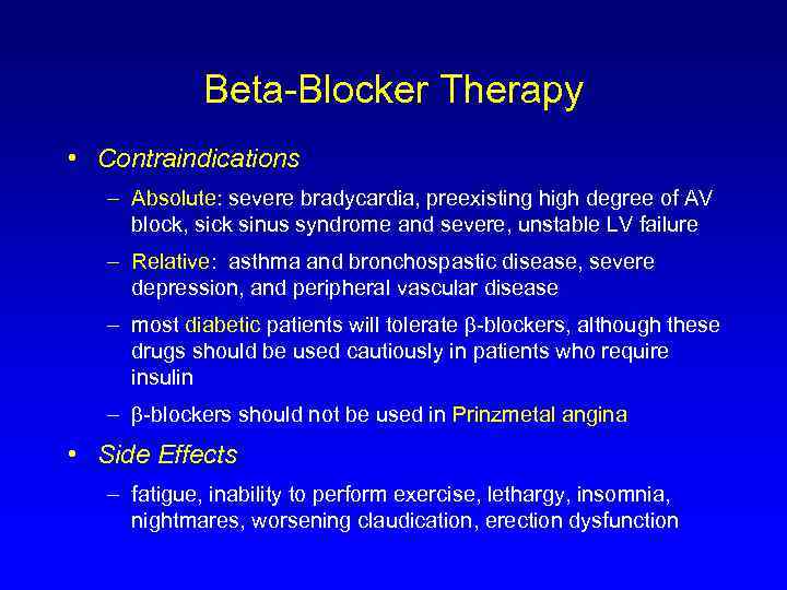 Beta-Blocker Therapy • Contraindications – Absolute: severe bradycardia, preexisting high degree of AV block,