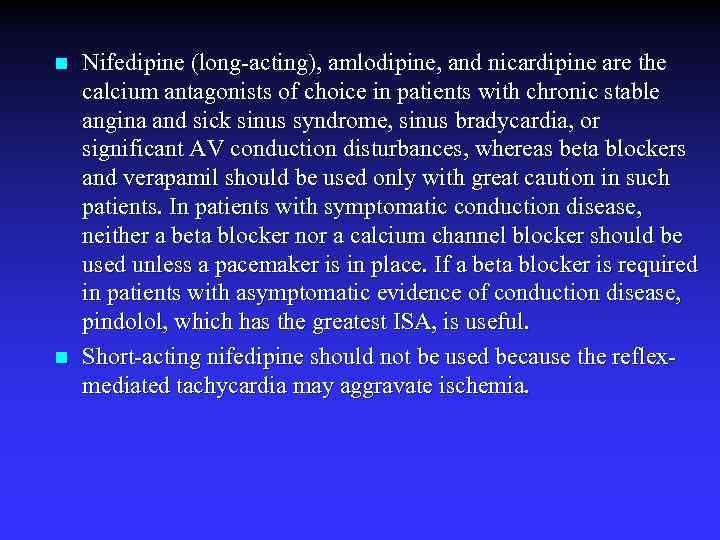 n n Nifedipine (long-acting), amlodipine, and nicardipine are the calcium antagonists of choice in