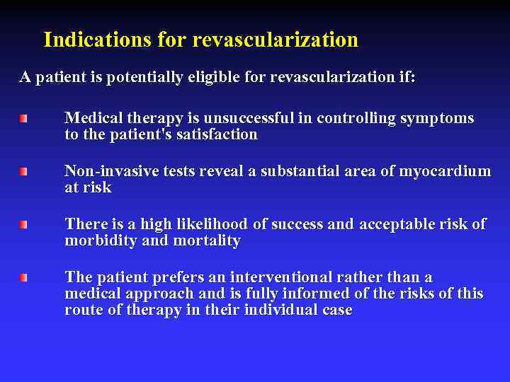 Indications for revascularization A patient is potentially eligible for revascularization if: Medical therapy is