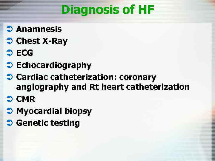 Diagnosis of HF Anamnesis Chest X-Ray ECG Echocardiography Cardiac catheterization: coronary angiography and Rt