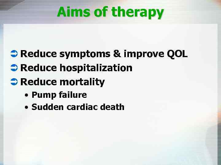 Aims of therapy Ü Reduce symptoms & improve QOL Ü Reduce hospitalization Ü Reduce