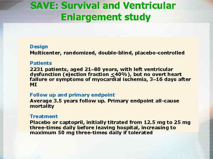 SAVE: Survival and Ventricular Enlargement study Design Multicenter, randomized, double-blind, placebo-controlled Patients 2231 patients,