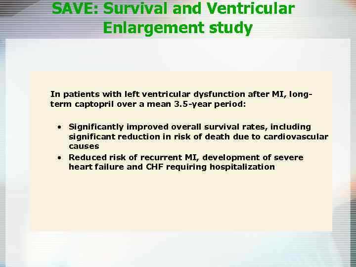 SAVE: Survival and Ventricular Enlargement study In patients with left ventricular dysfunction after MI,