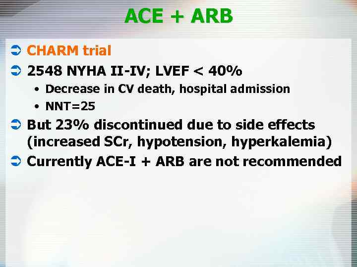 ACE + ARB Ü CHARM trial Ü 2548 NYHA II-IV; LVEF < 40% •