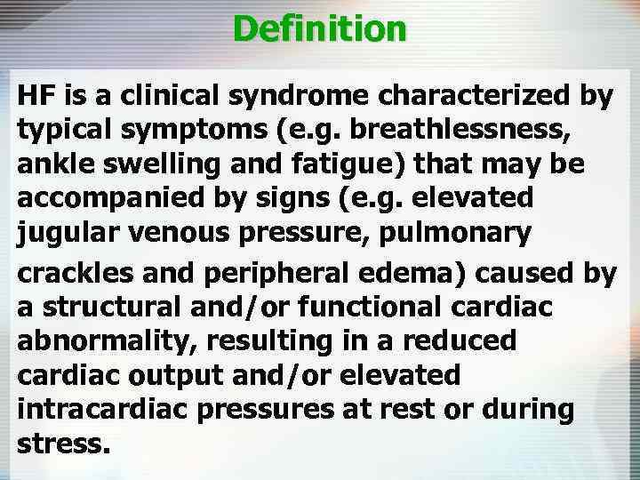 Definition HF is a clinical syndrome characterized by typical symptoms (e. g. breathlessness, ankle
