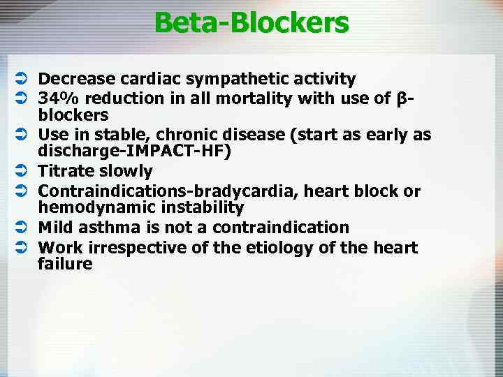 Beta-Blockers Ü Decrease cardiac sympathetic activity Ü 34% reduction in all mortality with use