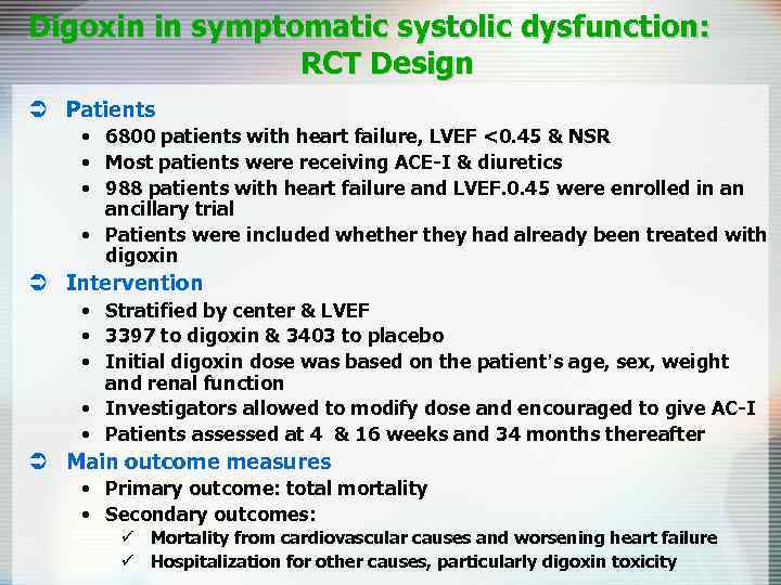 Digoxin in symptomatic systolic dysfunction: RCT Design Ü Patients • 6800 patients with heart