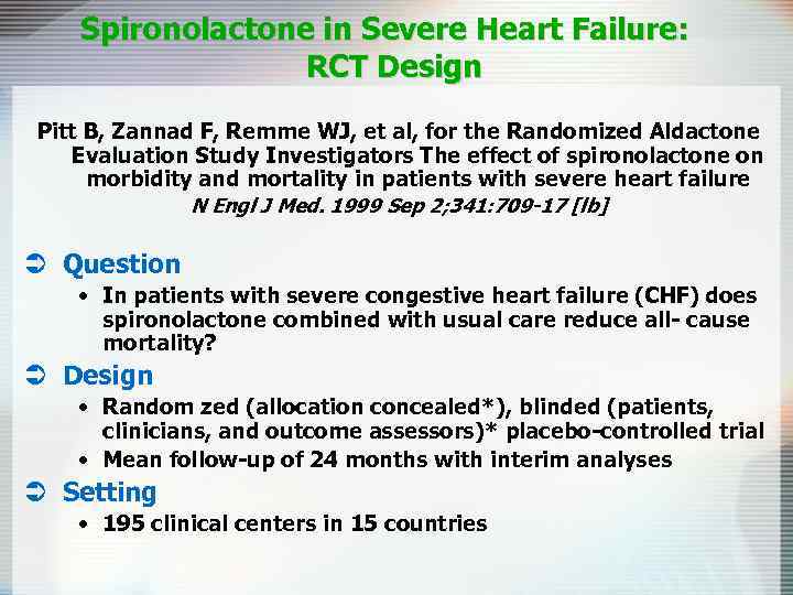 Spironolactone in Severe Heart Failure: RCT Design Pitt B, Zannad F, Remme WJ, et