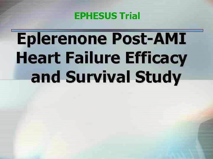 EPHESUS Trial Eplerenone Post-AMI Heart Failure Efficacy and Survival Study 