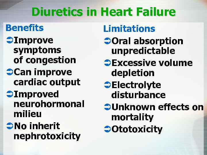Diuretics in Heart Failure Benefits ÜImprove symptoms of congestion ÜCan improve cardiac output ÜImproved