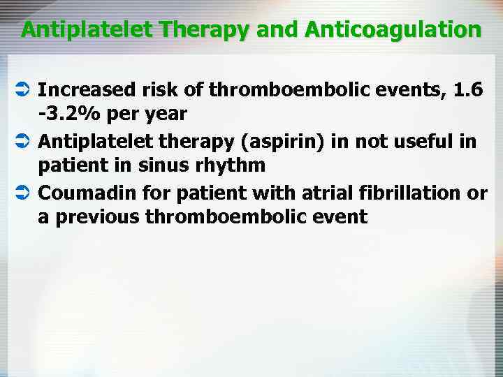 Antiplatelet Therapy and Anticoagulation Ü Increased risk of thromboembolic events, 1. 6 -3. 2%