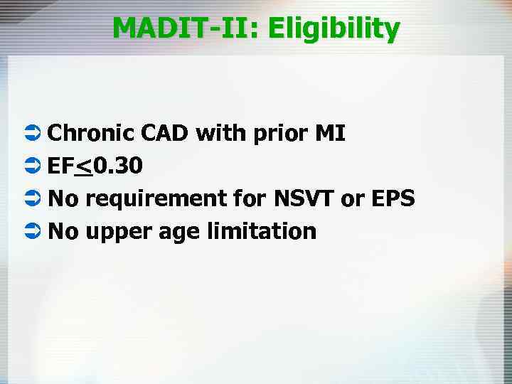 MADIT-II: Eligibility Ü Chronic CAD with prior MI Ü EF<0. 30 Ü No requirement