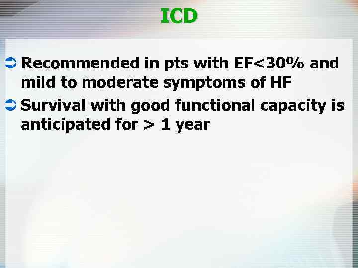 ICD Ü Recommended in pts with EF<30% and mild to moderate symptoms of HF